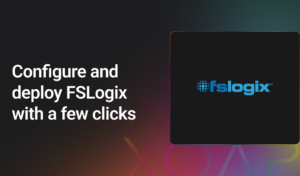FSLogix configure and deploy