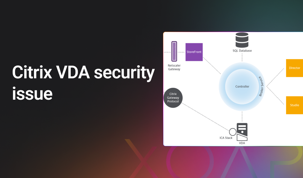 Citrix Virtual Delivery Agent security issue solved with XOAP