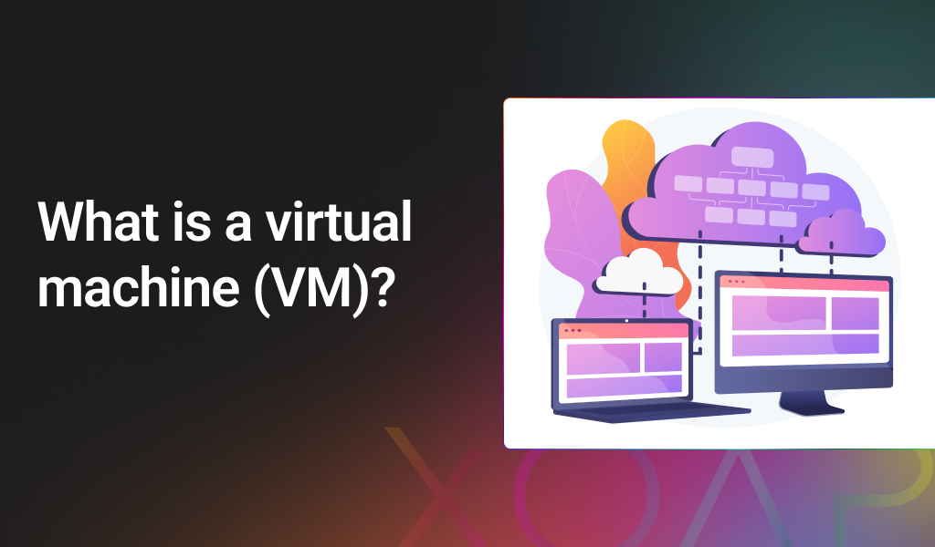 What is a virtual machine, VM