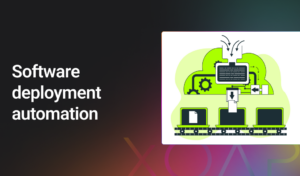 What is software deployment automation